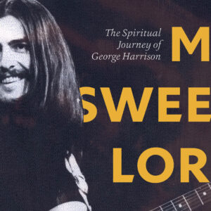 My Sweet Lord: The Spiritual Journey of George Harrison