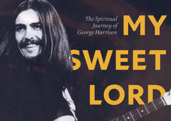 My Sweet Lord: The Spiritual Journey of George Harrison
